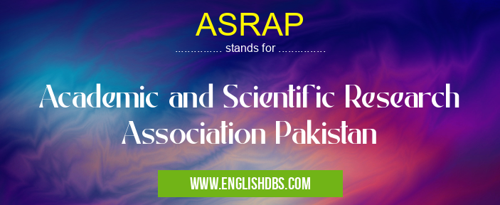 ASRAP means Academic and Scientific Research Association Pakistan ASRAP
