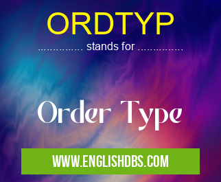 ORDTYP means Order Type ORDTYP