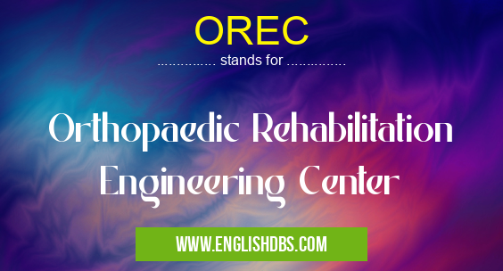 OREC means Orthopaedic Rehabilitation Engineering Center OREC