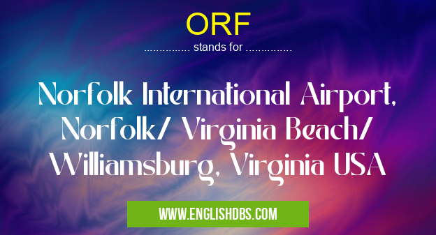 ORF means Norfolk International Airport, Norfolk/ Virginia Beach/ Williamsburg, Virginia USA ORF
