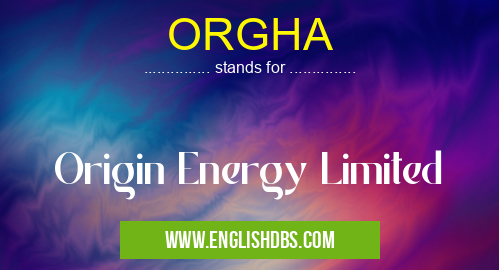 ORGHA means Origin Energy Limited ORGHA