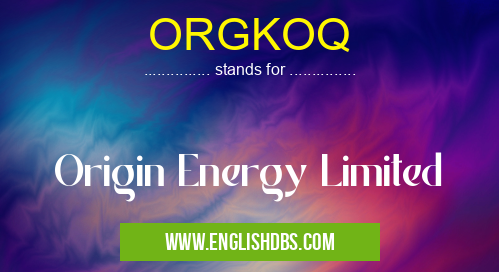 ORGKOQ means Origin Energy Limited ORGKOQ