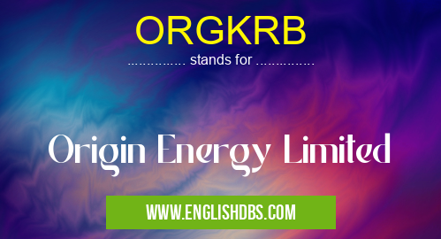 ORGKRB means Origin Energy Limited ORGKRB