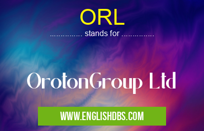 ORL means OrotonGroup Ltd ORL