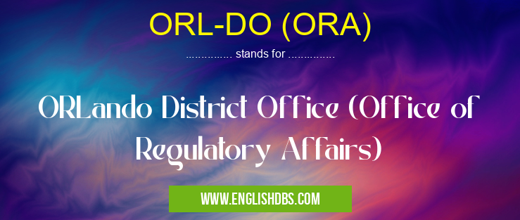 ORL-DO (ORA) means ORLando District Office (Office of Regulatory Affairs) ORL-DO (ORA)