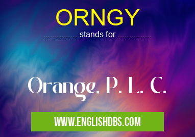 ORNGY means Orange, P. L. C. ORNGY