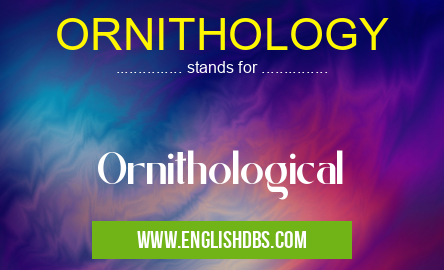 ORNITHOLOGY means Ornithological ORNITHOLOGY