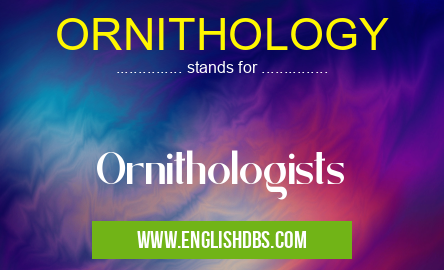 ORNITHOLOGY means Ornithologists ORNITHOLOGY