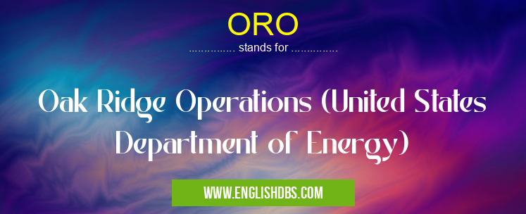 ORO means Oak Ridge Operations (United States Department of Energy) ORO