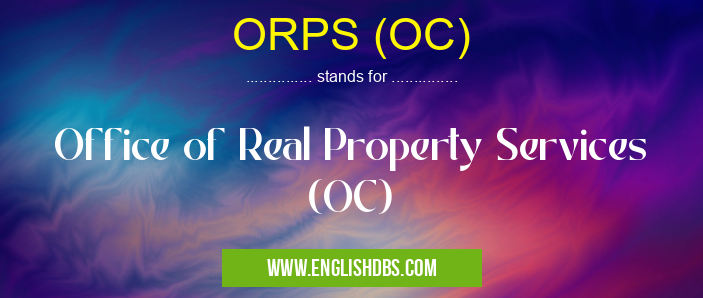 ORPS (OC) means Office of Real Property Services (OC) ORPS (OC)
