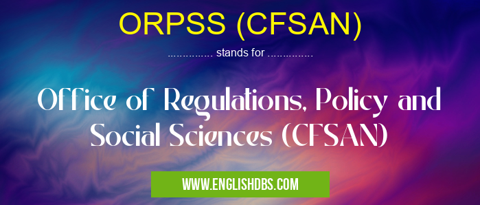 ORPSS (CFSAN) means Office of Regulations, Policy and Social Sciences (CFSAN) ORPSS (CFSAN)