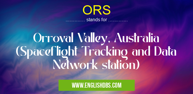 ORS means Orroval Valley, Australia (Spaceflight Tracking and Data Network station) ORS