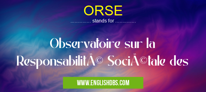 ORSE means Observatoire sur la Responsabilité Sociétale des ORSE