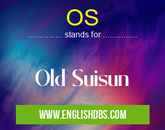 OS means Old Suisun OS