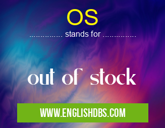 OS means out of stock OS