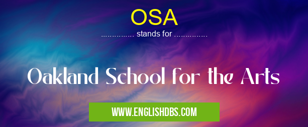 OSA means Oakland School for the Arts OSA