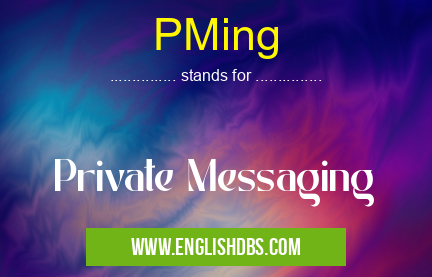 PMing means Private Messaging PMing