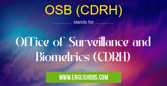 OSB (CDRH) means Office of Surveillance and Biometrics (CDRH) OSB (CDRH)