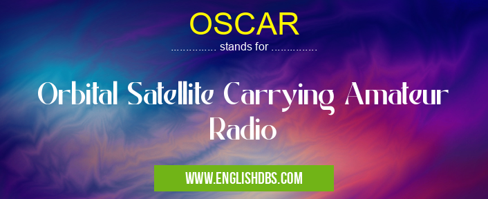 OSCAR means Orbital Satellite Carrying Amateur Radio OSCAR