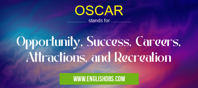 OSCAR means Opportunity, Success, Careers, Attractions, and Recreation OSCAR