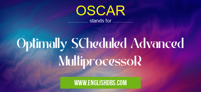 OSCAR means Optimally SCheduled Advanced MultiprocessoR OSCAR