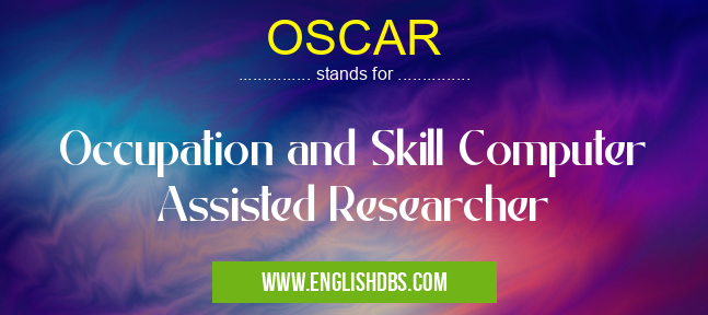 OSCAR means Occupation and Skill Computer Assisted Researcher OSCAR