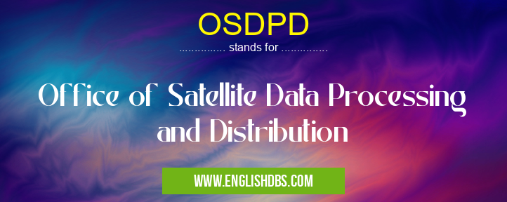 OSDPD means Office of Satellite Data Processing and Distribution OSDPD