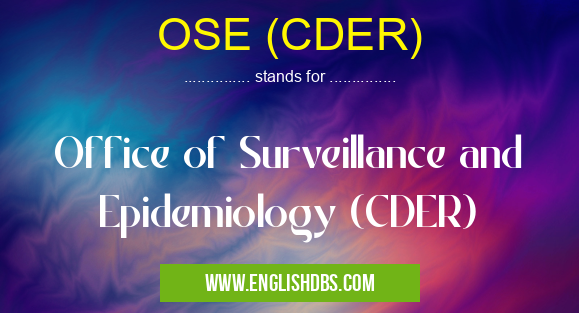 OSE (CDER) means Office of Surveillance and Epidemiology (CDER) OSE (CDER)