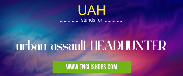 UAH means urban assault HEADHUNTER UAH