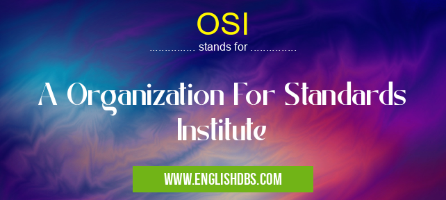OSI means A Organization For Standards Institute OSI