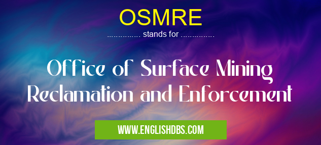 OSMRE means Office of Surface Mining Reclamation and Enforcement OSMRE