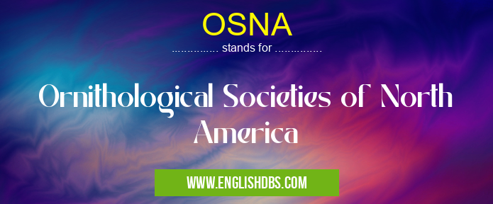 OSNA means Ornithological Societies of North America OSNA