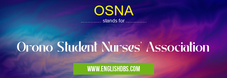 OSNA means Orono Student Nurses' Association OSNA