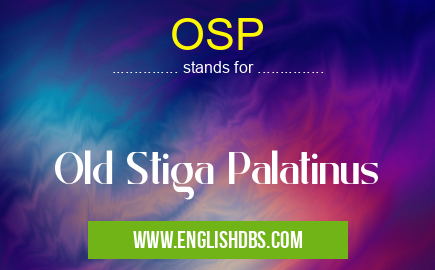 OSP means Old Stiga Palatinus OSP