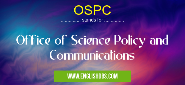 OSPC means Office of Science Policy and Communications OSPC