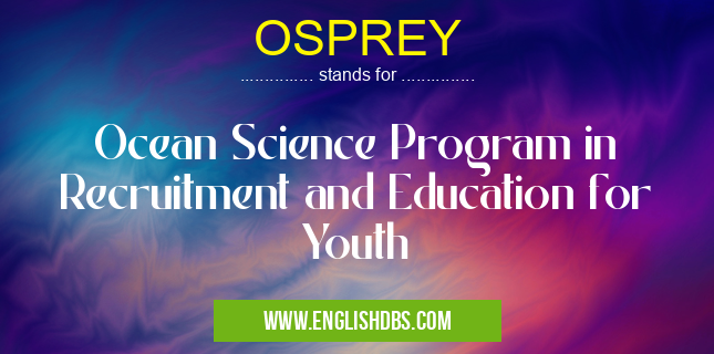 OSPREY means Ocean Science Program in Recruitment and Education for Youth OSPREY