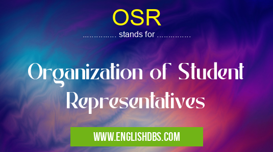 OSR means Organization of Student Representatives OSR