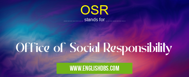 OSR means Office of Social Responsibility OSR