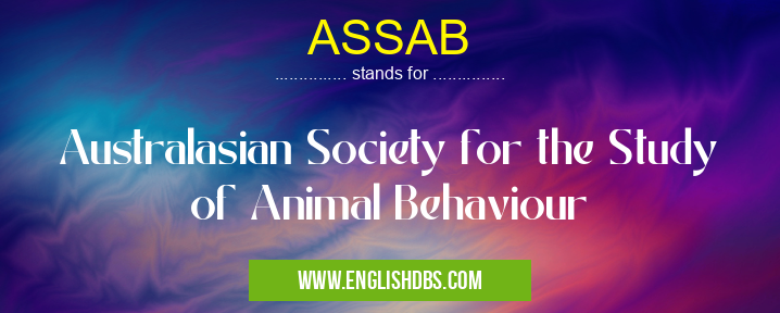 ASSAB means Australasian Society for the Study of Animal Behaviour ASSAB