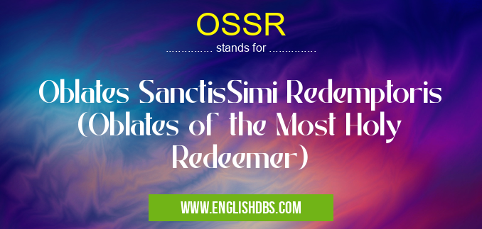 OSSR means Oblates SanctisSimi Redemptoris (Oblates of the Most Holy Redeemer) OSSR