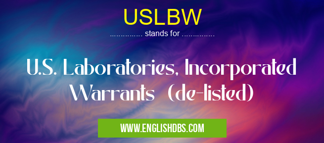 USLBW means U.S. Laboratories, Incorporated Warrants (de-listed) USLBW