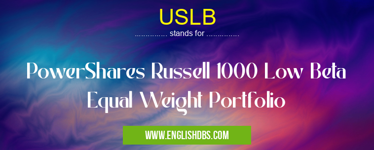 USLB means PowerShares Russell 1000 Low Beta Equal Weight Portfolio USLB