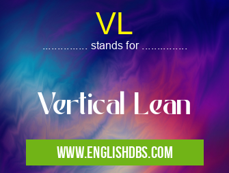 VL means Vertical Lean VL