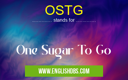 OSTG means One Sugar To Go OSTG
