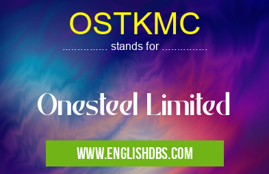 OSTKMC means Onesteel Limited OSTKMC