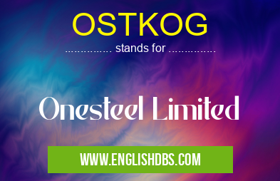 OSTKOG means Onesteel Limited OSTKOG