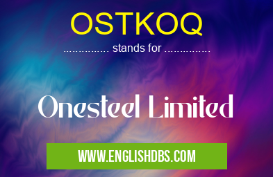 OSTKOQ means Onesteel Limited OSTKOQ