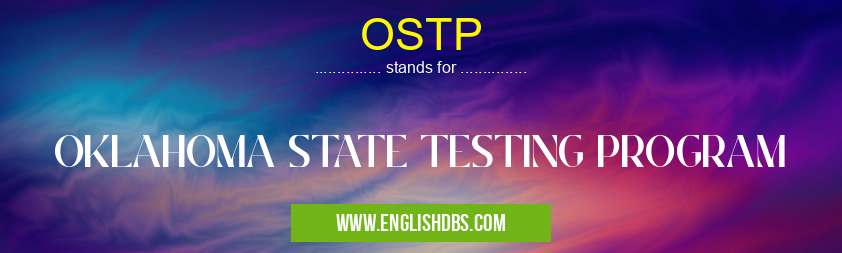 OSTP means OKLAHOMA STATE TESTING PROGRAM OSTP