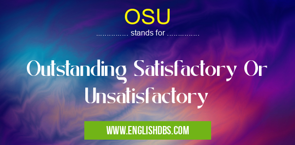 OSU means Outstanding Satisfactory Or Unsatisfactory OSU