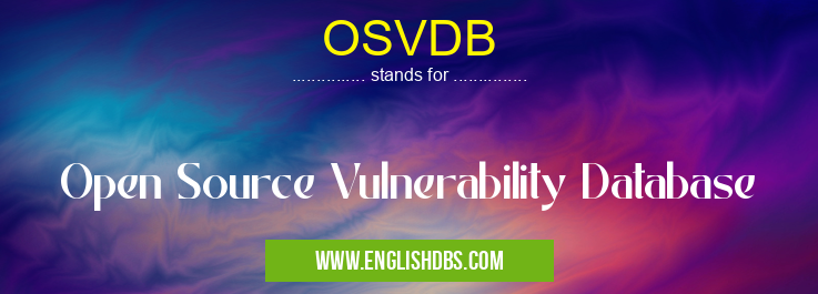 OSVDB means Open Source Vulnerability Database OSVDB